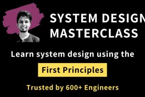 arpitbhayani教程 – The System Design Masterclass