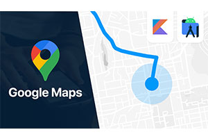 Udemy——使用 Kotlin 的安卓版谷歌地图 SDK |大师班 ( Google Maps SDK for Android with Kotlin | Masterclass )