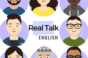 Real Talk-用真实英语对话练习听力 ( Real Talk-Practice Listening with Real English Conversations )