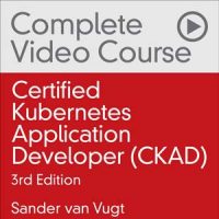 认证 Kubernetes 应用程序开发人员 (CKAD) 完整视频课程(Certified Kubernetes Application Developer (CKAD) Complete Video Course (Video Training), 3rd Edition)